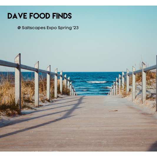 Dave's Food Finds @ Saltscapes Expo Spring '23